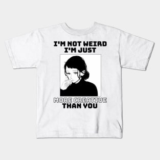 I'm not weird I'm just more creative than you Kids T-Shirt